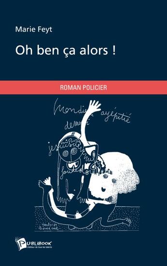 Couverture du livre « Oh ben ça alors ! » de Marie Feyt aux éditions Publibook