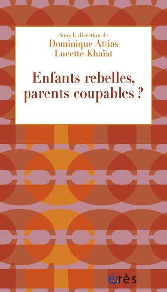 Couverture du livre « Enfants rebelles, parents responsables ? » de  aux éditions Eres