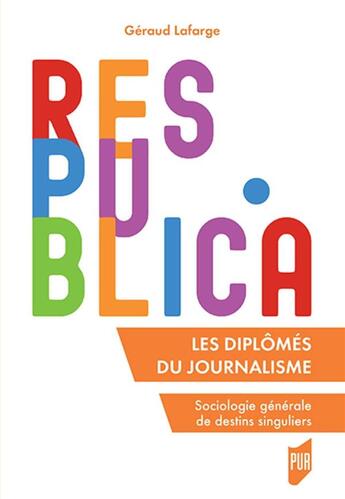 Couverture du livre « Les diplômés du journalisme ; sociologie générale de destins singuliers » de Geraud Lafarge aux éditions Pu De Rennes