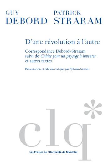 Couverture du livre « D'une révolution à l'autre : Correspondance Debord-Straram ; Cahier pour un paysage à inventer et autres textes » de Patrick Straram et Guy Debord aux éditions Pu De Montreal