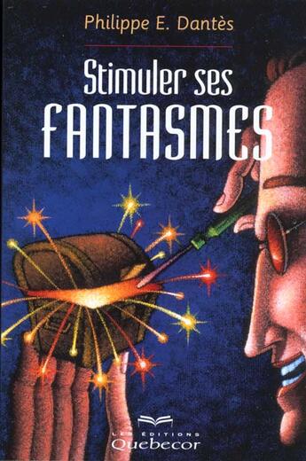 Couverture du livre « Stimuler Ses Fantasmes » de Philippe-E Dantes aux éditions Quebecor