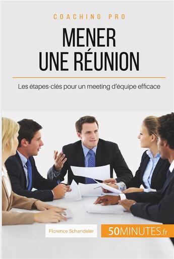 Couverture du livre « Comment mener une réunion efficace ? les étapes à suivre pour atteindre ses objectifs » de Schandeler Florence aux éditions 50minutes.fr