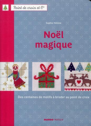 Couverture du livre « Noël magique ; des centaines de motifs à broder au point de croix » de Sophie Helene aux éditions Mango