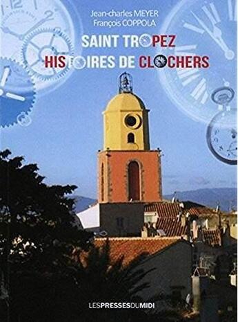 Couverture du livre « Saint-Tropez ; histoires de clochers » de Jean-Charles Meyer aux éditions Presses Du Midi