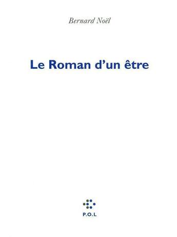 Couverture du livre « Le roman d'un être » de Bernard Noël aux éditions P.o.l