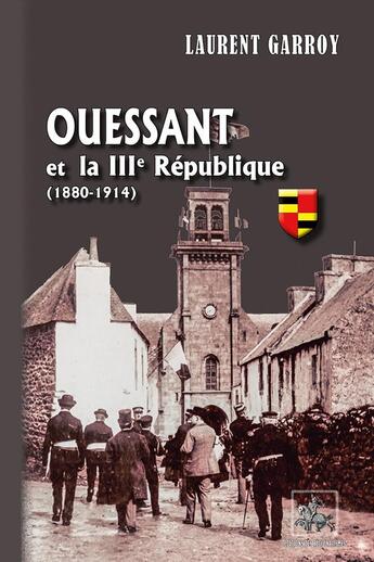 Couverture du livre « Ouessant et la IIIe République (1880-1914) » de Laurent Garroy aux éditions Editions Des Regionalismes