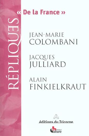 Couverture du livre « De la France » de Alain Finkielkraut et Jean-Marie Colombani et Jacques Julliard aux éditions Tricorne