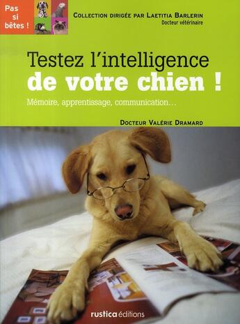 Couverture du livre « Testez l'intelligence de votre chien ! » de Valerie Dramard aux éditions Rustica