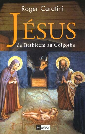 Couverture du livre « Le Roman De Jesus T.1 ; De Bethleem Au Golgotha ; Le Fils De L'Homme » de Roger Caratini aux éditions Archipel