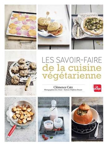 Couverture du livre « Les savoir-faire de la cuisine végétarienne » de Eric Fenot et Clemence Catz aux éditions La Plage