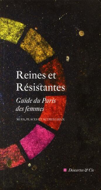 Couverture du livre « Reines et résistance ; guide du Paris des femmes » de  aux éditions Descartes & Cie