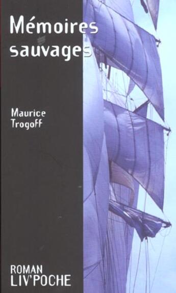 Couverture du livre « Memoires sauvages » de Maurice Trogoff aux éditions Liv'editions