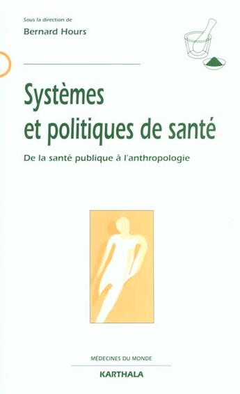 Couverture du livre « Systemes et politiques de sante ; de la sante publique a l'anthropologie » de Bernard Hours aux éditions Karthala