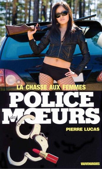 Couverture du livre « Police des moeurs t.3 ; la chasse aux femmes » de Pierre Lucas aux éditions Mount Silver