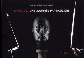 Couverture du livre « 10 mai 1981 ; une journée particulière » de Emmanuel Lemieux et Olivier Roller aux éditions Les Peregrines