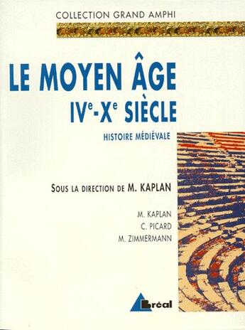 Couverture du livre « Le moyen âge IVe-Xe siècle ; histoire médiévale » de M Kaplan et C Picard et M Zimmermann aux éditions Breal