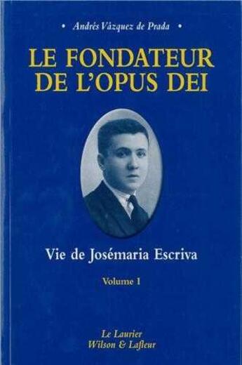 Couverture du livre « Le fondateur de l'opus dei tome1 seigneur, que je voie » de Vazquez De Prada A. aux éditions Le Laurier