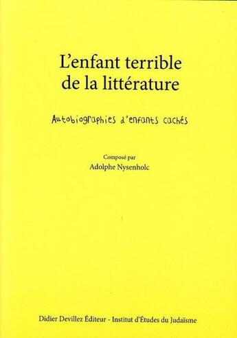 Couverture du livre « L'enfant terrible de la littérature ; autobiographies d'enfants cachés » de Adolphe Nysenholc aux éditions Didier Devillez