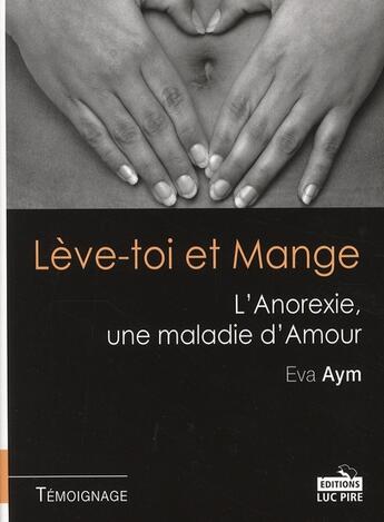 Couverture du livre « Lève-toi et mange ; l'anorexie, une maladie d'amour » de Eva Aym aux éditions Luc Pire