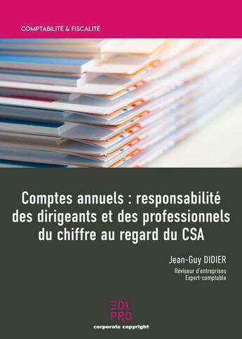 Couverture du livre « Comptes annuels ; responsabilité des dirigeants et des professionnels du chiffre au regard du CSA » de Jean-Guy Didier aux éditions Edi Pro