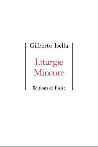 Couverture du livre « LITURGIE MINEURE » de Gilberto Isella aux éditions Éditions De L'aire