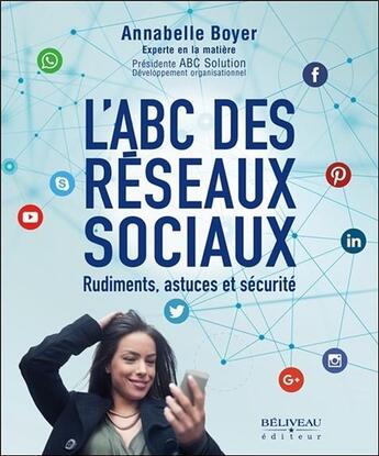 Couverture du livre « L'ABC des réseaux sociaux ; rudiments, astuces et sécurité » de Annabelle Boyer aux éditions Beliveau