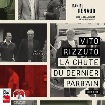 Couverture du livre « Vito Rizzuto : la chute du dernier parrain » de Daniel Renaud aux éditions La Presse