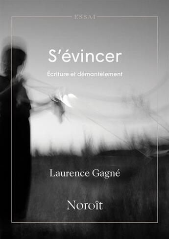 Couverture du livre « S'évincer : Écriture et démantelement » de Laurence Gagne aux éditions Noroit