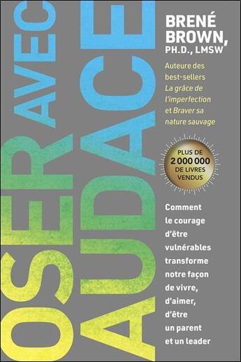 Couverture du livre « Oser avec audace : comment le courage d'être vulnérables transforme notre façon de vivre, d'aimer, d'être un parent et un leader » de Brene Brown aux éditions Beliveau