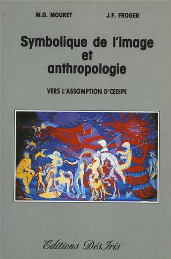 Couverture du livre « Symbolique de l'image et anthropologie ; vers l'assomption d'Oedipe » de Michel-Gabriel Mouret et Jean-Francois Froger aux éditions Desiris