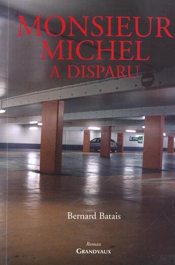 Couverture du livre « Monsieur michel a disparu » de Bernard Batais aux éditions Grandvaux