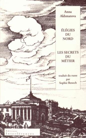 Couverture du livre « Élégies du Nord ; les secrets du métier » de Anna Andreevna Akhmatova aux éditions Interferences