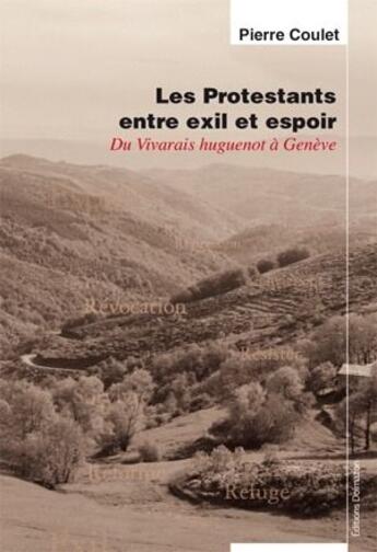 Couverture du livre « Les protestants, entre exil et espoir ; du vivarais huguenot a Genève » de Pierre Coulet aux éditions Dolmazon