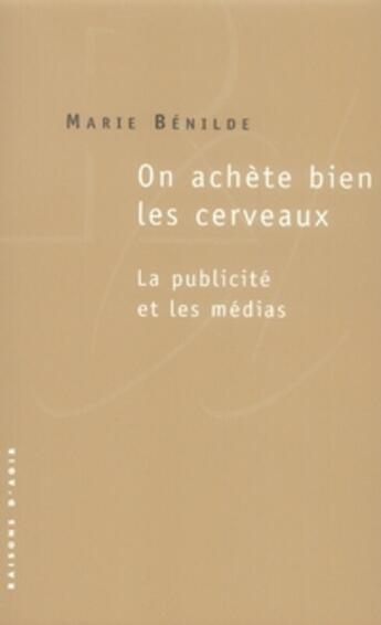 Couverture du livre « On achète bien les cerveaux ; la publicité et les médias » de Marie Benilde aux éditions Raisons D'agir