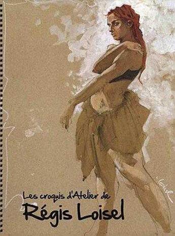 Couverture du livre « Les croquis d'atelier de Régis Loisel » de Regis Loisel aux éditions Toth Bd