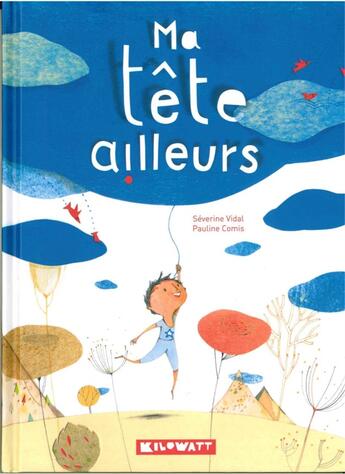 Couverture du livre « Ma tete ailleurs » de Severine Vidal et Pauline Comis aux éditions Kilowatt