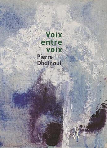 Couverture du livre « Voix entre voix » de Pierre Dhainaut aux éditions L'herbe Qui Tremble