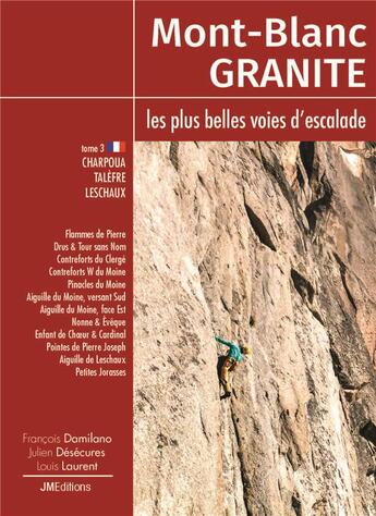 Couverture du livre « Mont blanc granite, les plus belles voies d'escalade t3 - charpoua -talefre - leschaux » de Damilano/Desecures aux éditions Jmeditions