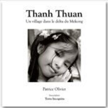 Couverture du livre « Thanh Thuan, un village dans le delta du Mékong ; version noir et blanc » de Patrice Olivier aux éditions Association Terra Incognita