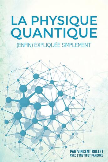 Couverture du livre « La physique quantique (enfin) expliquée simplement » de Vincent Rollet aux éditions Institut Pandore