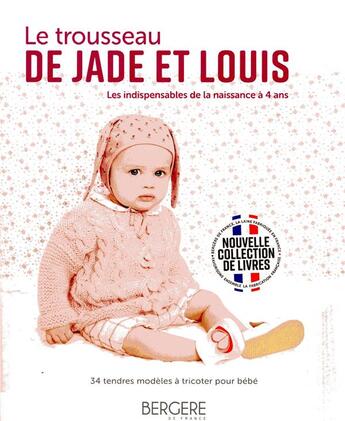 Couverture du livre « Le trousseau de Jade et Louis ; les indispensables de la naissance à 4 ans » de Bergere De France aux éditions Bergere De France