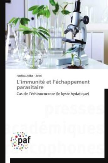 Couverture du livre « L'immunite et l'echappement parasitaire - cas de l'echinococcose (le kyste hydatique) » de Ariba - Zekri H. aux éditions Presses Academiques Francophones