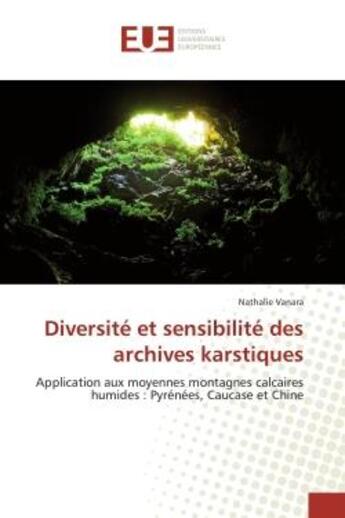 Couverture du livre « Diversite et sensibilite des archives karstiques - application aux moyennes montagnes calcaires humi » de Vanara Nathalie aux éditions Editions Universitaires Europeennes