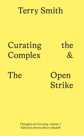 Couverture du livre « Curating the complex & the open strike » de Smith Terry aux éditions Sternberg Press