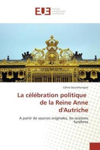 Couverture du livre « La celebration politique de la reine anne d'autriche » de Douterluingne-C aux éditions Editions Universitaires Europeennes