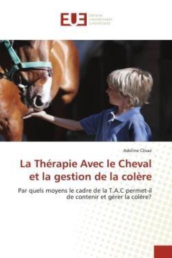 Couverture du livre « La therapie avec le cheval et la gestion de la colere » de Clivaz Adeline aux éditions Editions Universitaires Europeennes