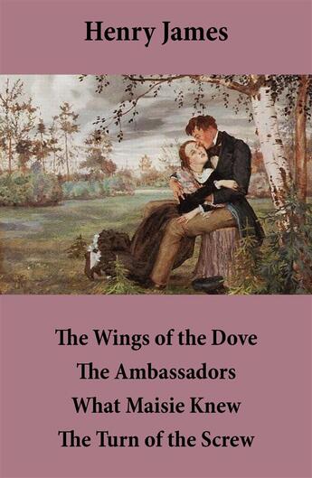 Couverture du livre « The wings of the dove ; the ambassadors ; what Maisie knew ; the turn of the screw » de Henry James aux éditions E-artnow