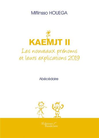 Couverture du livre « KAEMJT II ; les nouveaux prénoms et leurs explications (édition 2019) » de Miflinsso Houega aux éditions Baudelaire