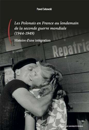 Couverture du livre « Les Polonais en France au lendemain de la Seconde Guerre mondiale (1944-1949) ; histoire d'une intégration » de Pawel Sekowski aux éditions Sorbonne Universite Presses