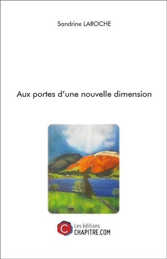 Couverture du livre « Aux portes d'une nouvelle dimension » de Sandrine Laroche aux éditions Chapitre.com